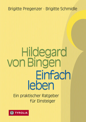 Buchcover Hildegard von Bingen – Einfach Leben | Brigitte Pregenzer | EAN 9783702240400 | ISBN 3-7022-4040-3 | ISBN 978-3-7022-4040-0