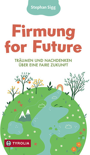 Buchcover Firmung for Future | Stephan Sigg | EAN 9783702241315 | ISBN 3-7022-4131-0 | ISBN 978-3-7022-4131-5