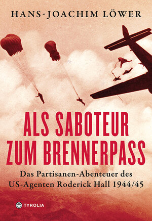 Buchcover Als Saboteur zum Brennerpass | Hans-Joachim Löwer | EAN 9783702241438 | ISBN 3-7022-4143-4 | ISBN 978-3-7022-4143-8