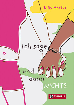 Buchcover Ich sage Hallo und dann NICHTS | Lilly Axster | EAN 9783702241537 | ISBN 3-7022-4153-1 | ISBN 978-3-7022-4153-7