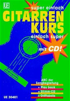 Gitarrenkurs super einfach, einfach super. Inkl. CD: Der Gitarrenkurs von Anfang an. ABC der Songbegleitung + Play back + Stimm-CD + Grifftabelle