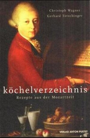 Köchelverzeichnis. Rezepte aus der Mozartzeit