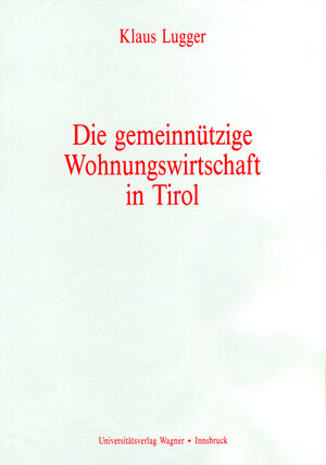 Buchcover Die gemeinnützige Wohnungswirtschaft in Tirol | Klaus Lugger | EAN 9783703002083 | ISBN 3-7030-0208-5 | ISBN 978-3-7030-0208-3