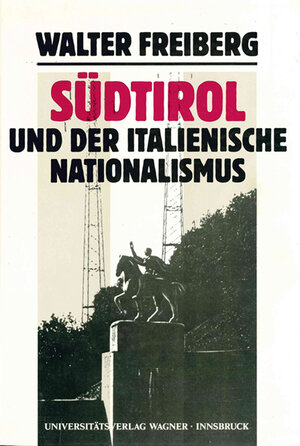 Buchcover Südtirol und der italienische Nationalismus. Teil 1: Darstellung.  | EAN 9783703002625 | ISBN 3-7030-0262-X | ISBN 978-3-7030-0262-5