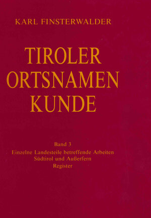 Buchcover Tiroler Ortsnamenkunde Band 3: Einzelne Landesteile betreffende Arbeiten: Südtirol und Außerfern | Karl Finsterwalder | EAN 9783703002793 | ISBN 3-7030-0279-4 | ISBN 978-3-7030-0279-3