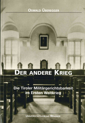 Buchcover Der andere Krieg. Die Tiroler Militärgerichtsbarkeit im Ersten Weltkrieg | Oswald Überegger | EAN 9783703003660 | ISBN 3-7030-0366-9 | ISBN 978-3-7030-0366-0