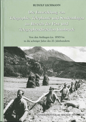 Buchcover Die Entwicklung von Telegraphie, Telephonie und Sendeanlagen im Bereich der Post- und Telegraphendirektion Innsbruck | Rudolf Lechmann | EAN 9783703004124 | ISBN 3-7030-0412-6 | ISBN 978-3-7030-0412-4