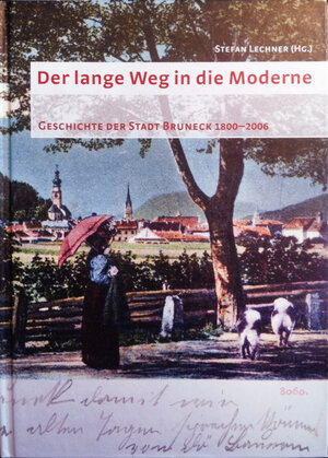 Buchcover Der lange Weg in die Moderne: Geschichte der Stadt Bruneck 1800-2006  | EAN 9783703004186 | ISBN 3-7030-0418-5 | ISBN 978-3-7030-0418-6