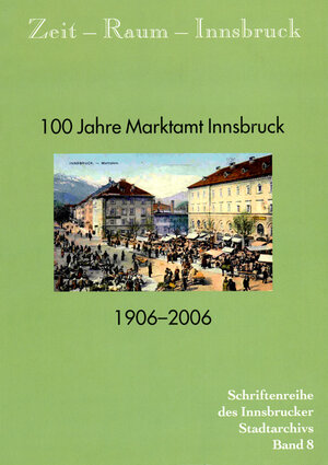 Buchcover Zeit - Raum - Innsbruck 8 100 Jahre Marktamt Innsbruck. 1906-2006  | EAN 9783703004223 | ISBN 3-7030-0422-3 | ISBN 978-3-7030-0422-3