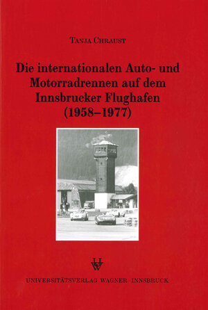 Buchcover Die internationalen Auto- und Motorradrennen auf dem Innsbrucker Flughafen (1958-1977) | Tanja Chraust | EAN 9783703004278 | ISBN 3-7030-0427-4 | ISBN 978-3-7030-0427-8