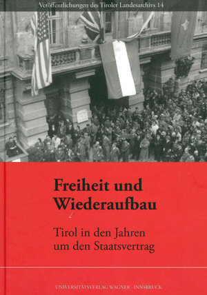 Buchcover Freiheit und Wiederaufbau. Tirol in den Jahren um den Staatsvertrag  | EAN 9783703004308 | ISBN 3-7030-0430-4 | ISBN 978-3-7030-0430-8