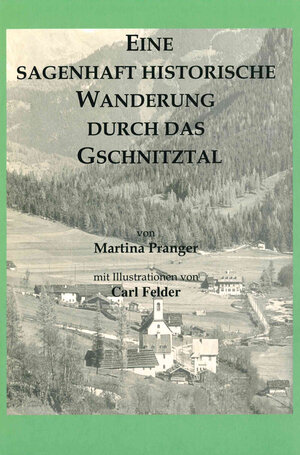 Buchcover Eine sagenhaft historische Wanderung durch das Gschnitztal | Martina Pranger | EAN 9783703004315 | ISBN 3-7030-0431-2 | ISBN 978-3-7030-0431-5