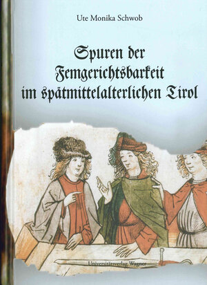 Buchcover Spuren der Femgerichtsbarkeit im spätmittelalterlichen Tirol | Ute Monika Schwob | EAN 9783703004520 | ISBN 3-7030-0452-5 | ISBN 978-3-7030-0452-0