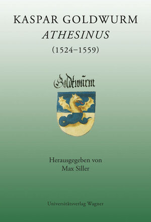 Buchcover Kaspar Goldwurm Athesinus (1524-1559)  | EAN 9783703004865 | ISBN 3-7030-0486-X | ISBN 978-3-7030-0486-5