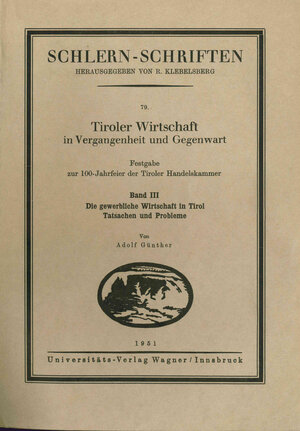 Buchcover Tiroler Wirtschaft in Vergangenheit und Gegenwart. Band 3: Die gewerbliche Wirtschaft in Tirol: Tatsachen und Probleme | Adolf Günther | EAN 9783703005251 | ISBN 3-7030-0525-4 | ISBN 978-3-7030-0525-1