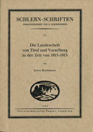 Buchcover Die Landeschefs von Tirol und Vorarlberg in der Zeit von 1815-1913 | Anton Bundsmann | EAN 9783703005435 | ISBN 3-7030-0543-2 | ISBN 978-3-7030-0543-5