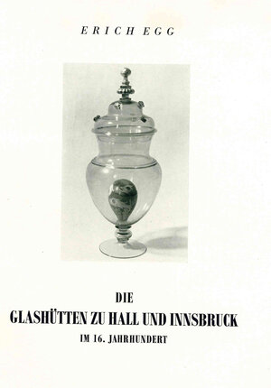 Buchcover Die Glashütten zu Hall und Innsbruck im 16. Jahrhundert | Erich Egg | EAN 9783703006319 | ISBN 3-7030-0631-5 | ISBN 978-3-7030-0631-9