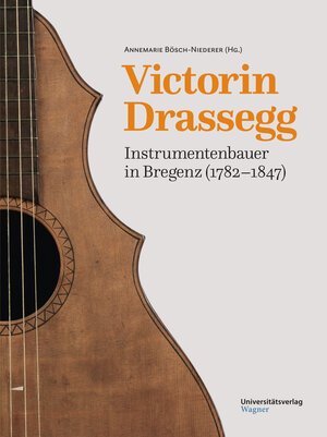 Buchcover Victorin Drassegg, Instrumentenbauer in Bregenz (1782–1847)  | EAN 9783703008962 | ISBN 3-7030-0896-2 | ISBN 978-3-7030-0896-2