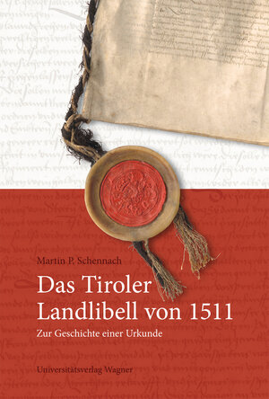 Buchcover Das Tiroler Landlibell von 1511 | Martin P. Schennach | EAN 9783703009051 | ISBN 3-7030-0905-5 | ISBN 978-3-7030-0905-1