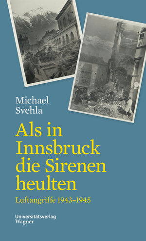 Buchcover Als in Innsbruck die Sirenen heulten | Michael Svehla | EAN 9783703009389 | ISBN 3-7030-0938-1 | ISBN 978-3-7030-0938-9