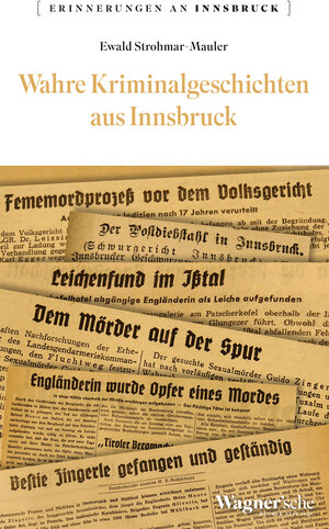 Buchcover Wahre Kriminalgeschichten aus Innsbruck | Ewald Strohmar-Mauer | EAN 9783703065071 | ISBN 3-7030-6507-9 | ISBN 978-3-7030-6507-1