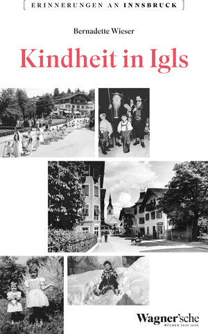 Buchcover Kindheit in Igls | Bernadette Wieser | EAN 9783703065149 | ISBN 3-7030-6514-1 | ISBN 978-3-7030-6514-9
