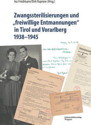 Buchcover Zwangssterilisierungen und „freiwillige Entmannungen“ in Tirol und Vorarlberg 1938-1945  | EAN 9783703066061 | ISBN 3-7030-6606-7 | ISBN 978-3-7030-6606-1