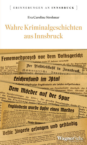 Buchcover Wahre Kriminalgeschichten aus Innsbruck | Eva Caroline Strohmar | EAN 9783703099823 | ISBN 3-7030-9982-8 | ISBN 978-3-7030-9982-3