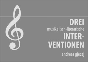 Buchcover Drei musikalisch literarische Interventionen | Andreas Gjecaj | EAN 9783703516030 | ISBN 3-7035-1603-8 | ISBN 978-3-7035-1603-0