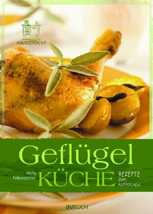 Geflügelküche: Rezepte zum Aufkochen. Hausgemacht