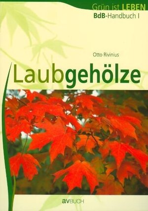Buchcover BdB-Handbuch I "Laubgehölze" | Otto Rivinius | EAN 9783704022042 | ISBN 3-7040-2204-7 | ISBN 978-3-7040-2204-2