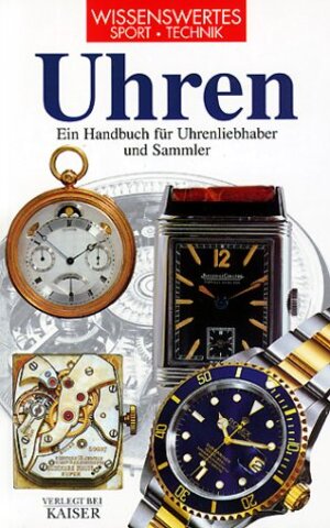 Uhren: Ein Handbuch für Uhrenliebhaber und Sammler