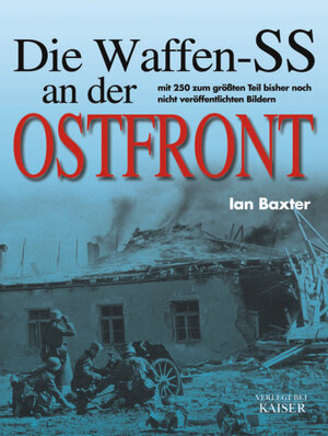 Die Waffen-SS an der Ostfront: Mit 250 zum größten Teil bisher noch nie veröffentlichten Fotos