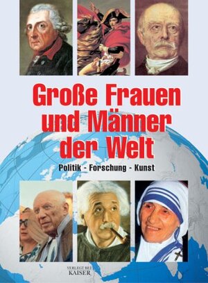 Große Frauen und Männer der Welt. Politik, Forschung, Kunst