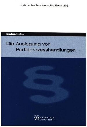Buchcover Die Auslegung von Parteiprozesshandlungen | Birgit Schneider | EAN 9783704644640 | ISBN 3-7046-4464-1 | ISBN 978-3-7046-4464-0