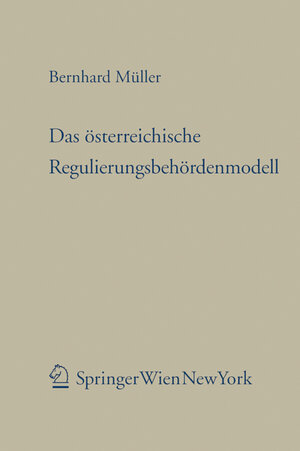 Buchcover Das österreichische Regulierungsbehördenmodell | Bernhard Müller | EAN 9783704661975 | ISBN 3-7046-6197-X | ISBN 978-3-7046-6197-5