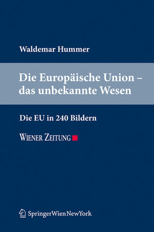 Buchcover Die Europäische Union - das unbekannte Wesen | Waldemar Hummer | EAN 9783704662057 | ISBN 3-7046-6205-4 | ISBN 978-3-7046-6205-7