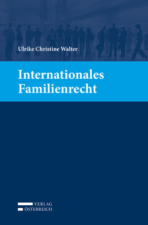 Buchcover Internationales Familienrecht | Ulrike Christine Walter | EAN 9783704672902 | ISBN 3-7046-7290-4 | ISBN 978-3-7046-7290-2