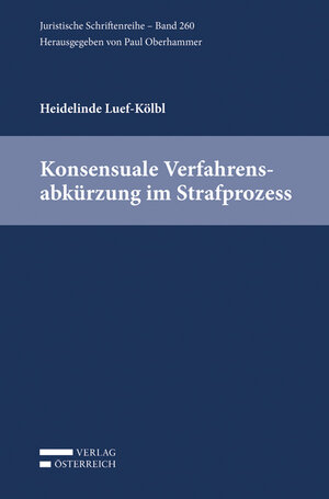 Buchcover Konsensuale Verfahrensabkürzung im Strafprozess | Heidelinde Luef-Kölbl | EAN 9783704673695 | ISBN 3-7046-7369-2 | ISBN 978-3-7046-7369-5