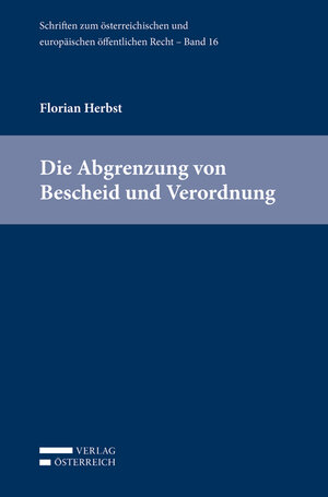 Buchcover Die Abgrenzung von Bescheid und Verordnung | Florian Herbst | EAN 9783704678867 | ISBN 3-7046-7886-4 | ISBN 978-3-7046-7886-7