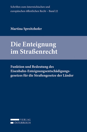 Buchcover Die Enteignung im Straßenrecht | Martina Spreitzhofer | EAN 9783704682253 | ISBN 3-7046-8225-X | ISBN 978-3-7046-8225-3