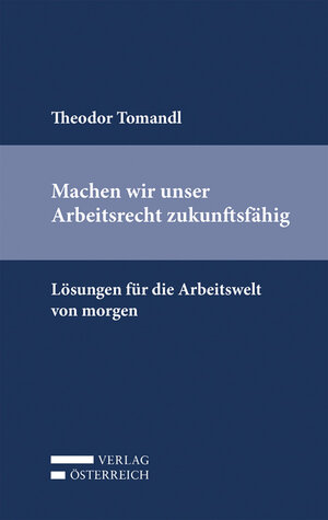 Buchcover Machen wir unser Arbeitsrecht zukunftsfähig | Theodor Tomandl | EAN 9783704682314 | ISBN 3-7046-8231-4 | ISBN 978-3-7046-8231-4