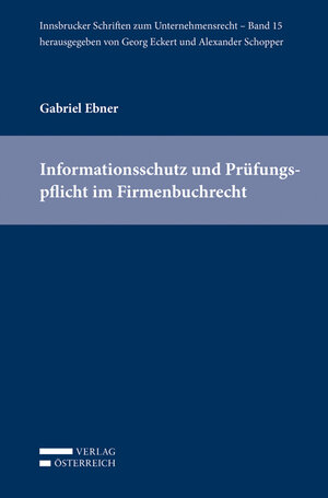 Buchcover Informationsschutz und Prüfungspflicht im Firmenbuchrecht | Gabriel Ebner | EAN 9783704682758 | ISBN 3-7046-8275-6 | ISBN 978-3-7046-8275-8