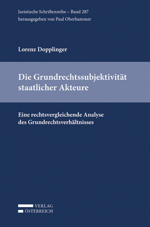 Buchcover Die Grundrechtssubjektivität staatlicher Akteure | Lorenz Dopplinger | EAN 9783704684295 | ISBN 3-7046-8429-5 | ISBN 978-3-7046-8429-5
