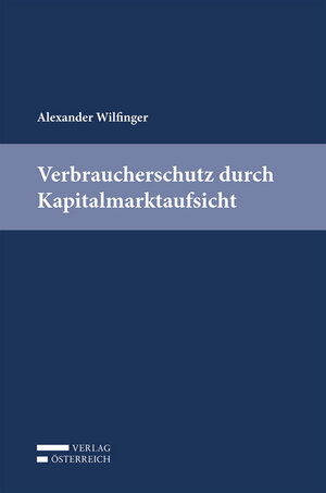 Buchcover Verbraucherschutz durch Kapitalmarktaufsicht | Alexander Wilfinger | EAN 9783704685896 | ISBN 3-7046-8589-5 | ISBN 978-3-7046-8589-6
