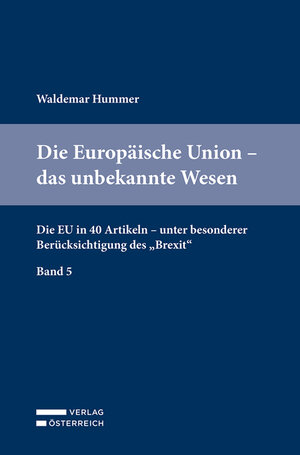 Buchcover Die Europäische Union - das unbekannte Wesen | Waldemar Hummer | EAN 9783704688118 | ISBN 3-7046-8811-8 | ISBN 978-3-7046-8811-8