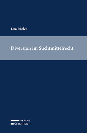 Buchcover Diversion im Suchtmittelrecht | Lisa Rösler | EAN 9783704691620 | ISBN 3-7046-9162-3 | ISBN 978-3-7046-9162-0