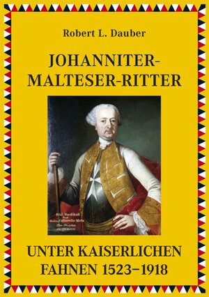 Buchcover Johanniter- und Malteserritter unter kaiserlichen Fahnen 1530–1918 | Robert L Dauber | EAN 9783705902619 | ISBN 3-7059-0261-X | ISBN 978-3-7059-0261-9