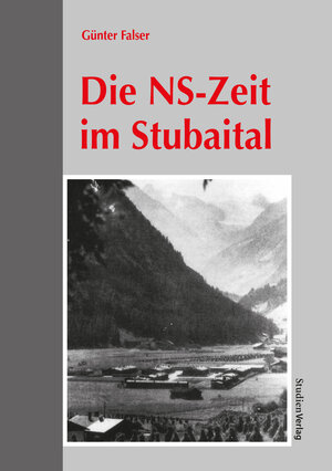 Buchcover Die NS-Zeit im Stubaital | Günter Falser | EAN 9783706511612 | ISBN 3-7065-1161-4 | ISBN 978-3-7065-1161-2