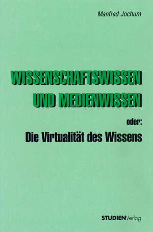 Buchcover Wissenschaftswissen und Medienwissen oder: Die Virtualität des Wissens | Manfred Jochum | EAN 9783706513302 | ISBN 3-7065-1330-7 | ISBN 978-3-7065-1330-2
